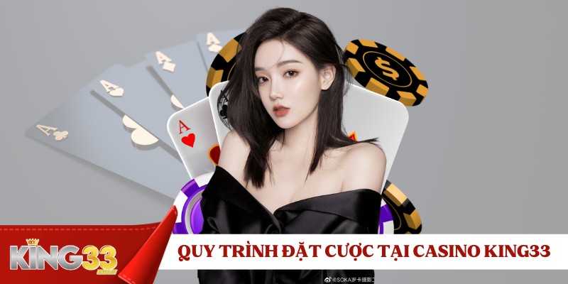 quy-trinh-dat-cuoc-tai-casino-king33