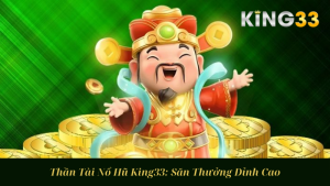 Thần Tài Nổ Hũ King33: Săn Thưởng Đỉnh Cao