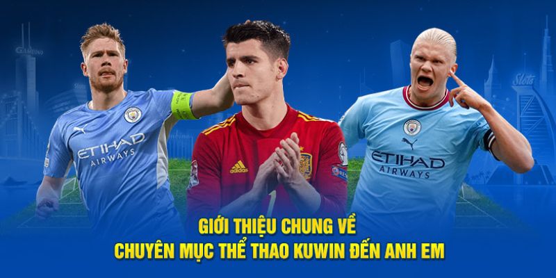 Thể Thao Kuwin - Chốt Kèo Chuẩn Hay Nhận Quà Khủng 2 Giới thiệu chung về chuyên mục thể thao tại Kuwin