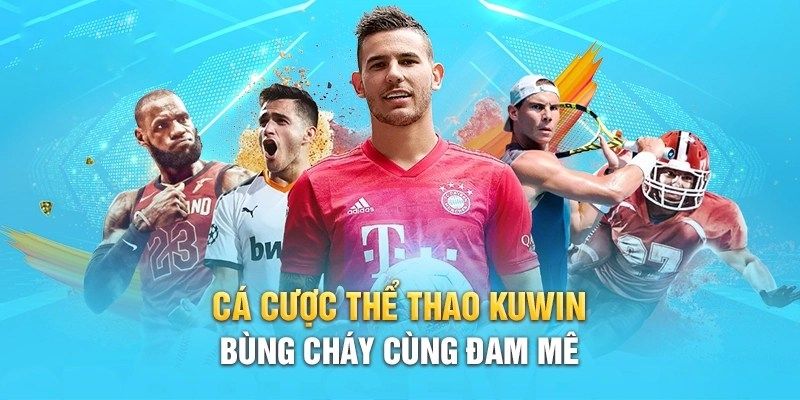 Thể Thao Kuwin - Chốt Kèo Chuẩn Hay Nhận Quà Khủng 4 Các bộ môn cược hot tại nhà cái Kuwin thể thao