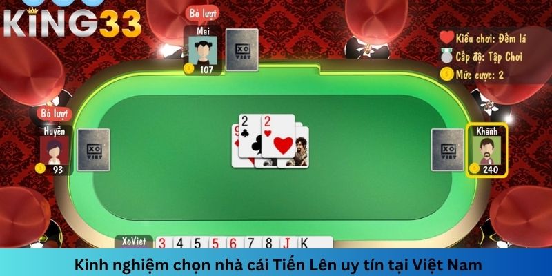 Kinh nghiệm chọn nhà cái Tiến Lên uy tín tại Việt Nam