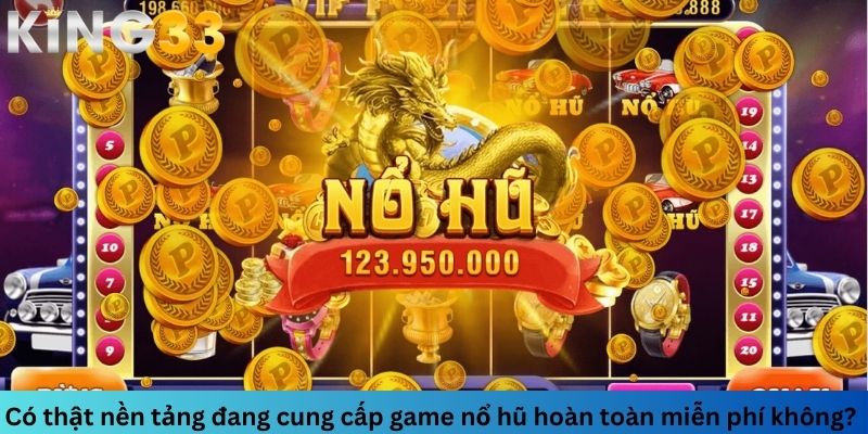 Nổ hũ có thể trải nghiệm hoàn toàn miễn phí